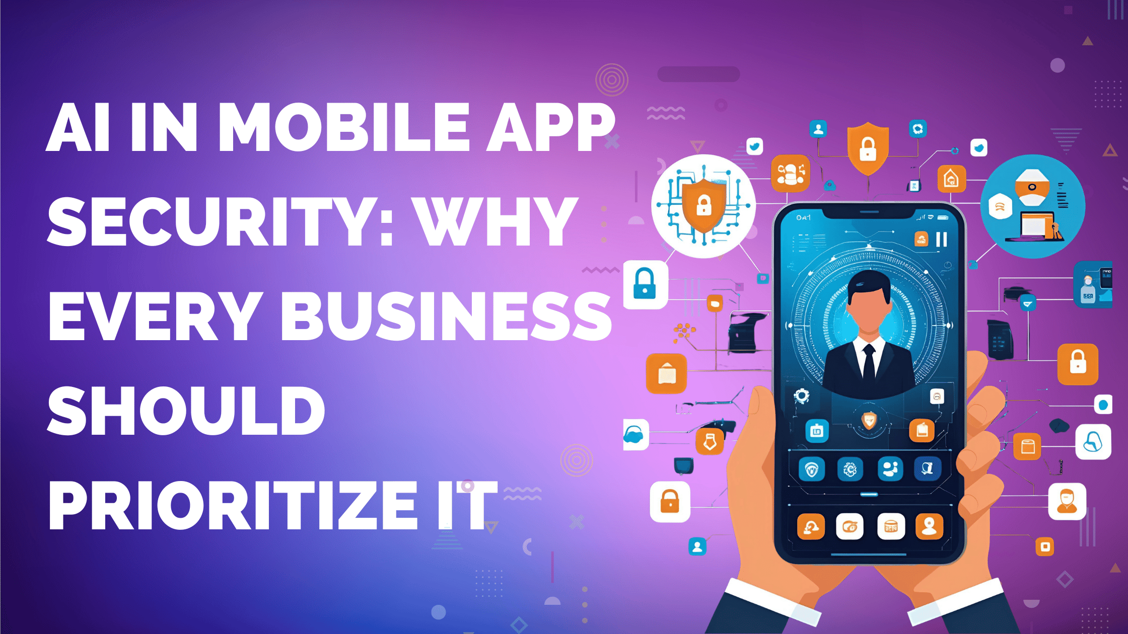 AI in Mobile App Security: Why Every Business Should Prioritize It